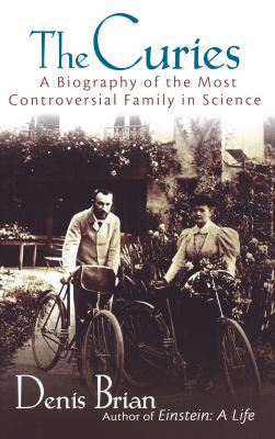 The Curies : a biography of the most controversial family in science