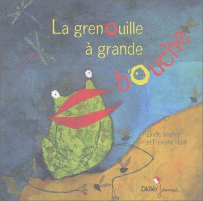 La grenouille  ̉grande bouche : une histoire