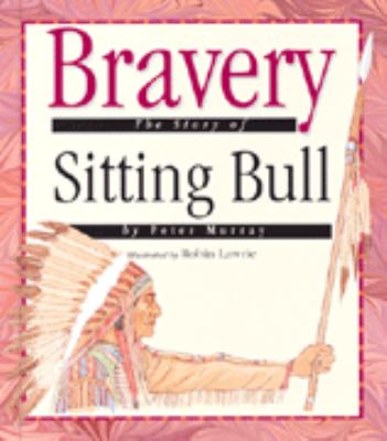 Sitting Bull : a story of bravery