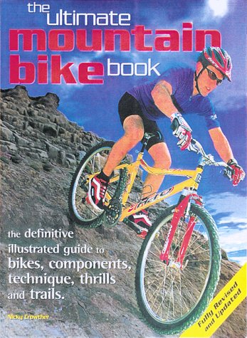 The ultimate mountain bike book : the definitive illustrated guide to bikes, components, techniques, thrills and trails