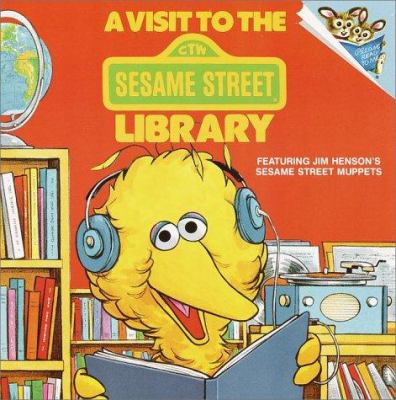 A visit to the Sesame Street library : featuring Jim Henson's Sesame Street Muppets