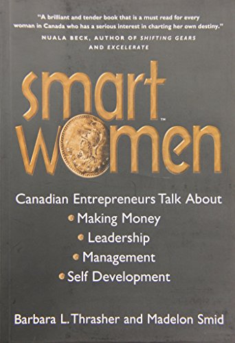 Smart women : Canadian entrepreneurs talk about making money, leadership, management, self development