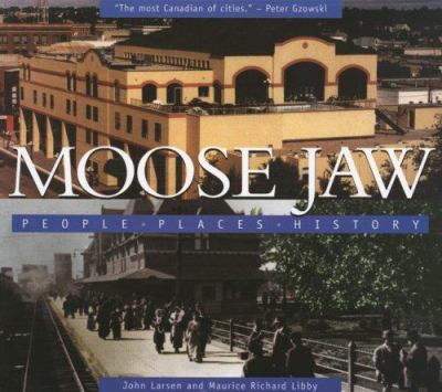 Moose Jaw : people, places, history