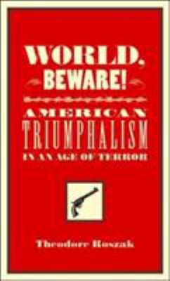 World, beware! : American triumphalism in an age of terror