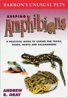 Keeping amphibians : a practical guide to caring for frogs, toads, newts, and salamanders