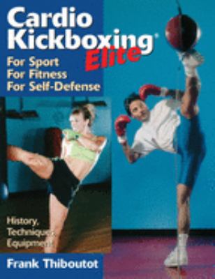 Cardio kickboxing elite : for sport, for fitness, for self-defense