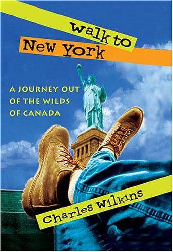 Walk to New York : a journey out of the wilds of Canada