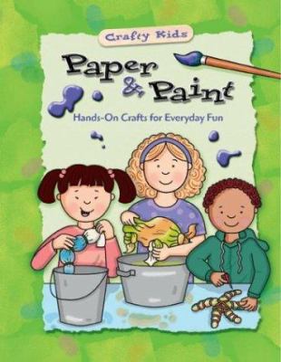 Paper & paint : hands-on crafts for everyday fun