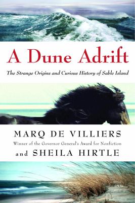 A dune adrift : the strange origins and curious history of Sable Island