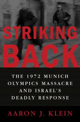 Striking back : the 1972 Munich Olympics Massacre and Israel's deadly response
