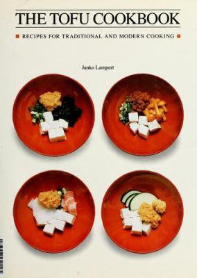 The tofu cookbook : recipes for traditional and modern cooking