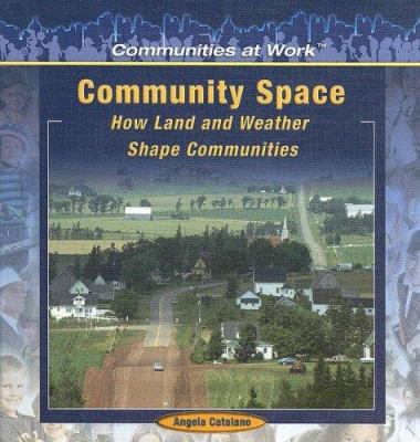 Community space : how land and weather shape communities