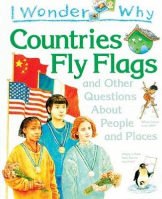 I wonder why countries fly flags, and other questions about people and places