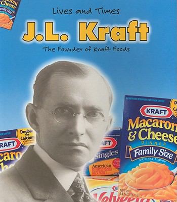 J.L. Kraft : the founder of Kraft foods