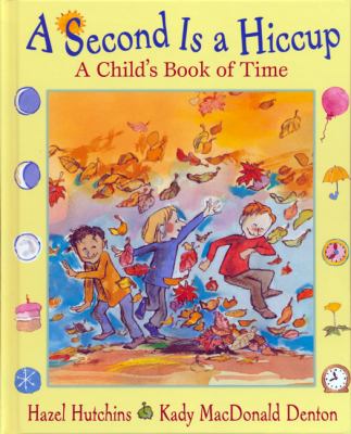 A second is a hiccup : a child's book of time