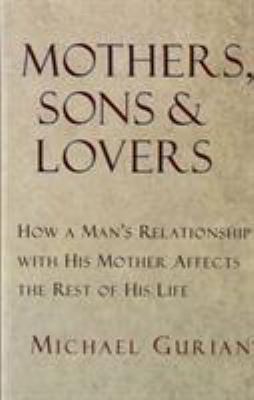 Mothers, sons, and lovers : how a man's relationship with his mother affects the rest of his life