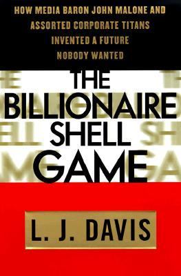 The billionaire shell game : how cable baron John Malone and assorted corporate titans invented a future nobody wanted