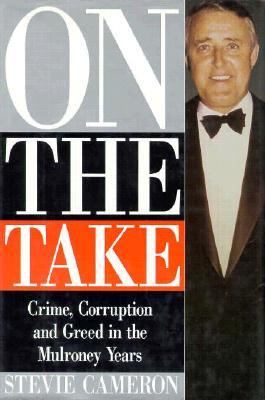 On the take : crime, corruption and greed in the Mulroney years