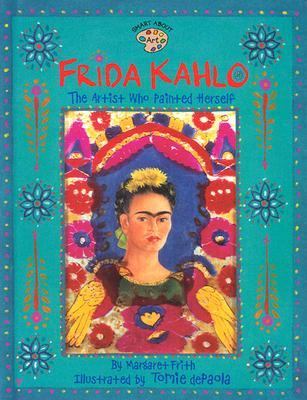Frida Kahlo : the artist who painted herself