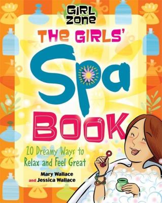 The girls' spa book : 20 dreamy ways to relax and feel great