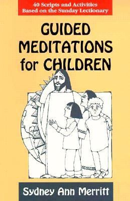 Guided meditations for children : 40 scripts and activities based on the Sunday lectionary