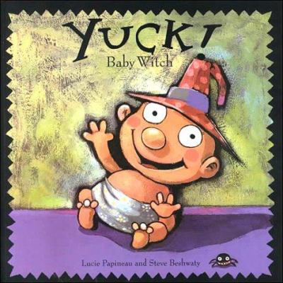 Yuck! : baby witch.