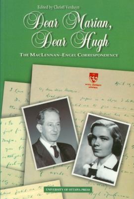 Dear Marian, dear Hugh : the MacLennan-Engel correspondence