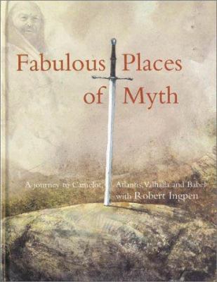 Fabulous places of myth : a journey with Robert Ingpen to Camelot, Atlantis, Valhalla and the Tower of Babe;