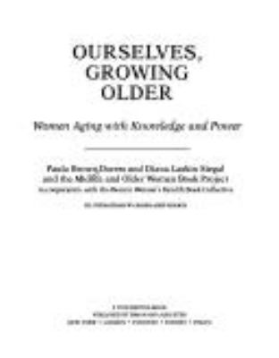 Ourselves, growing older : women aging with knowledge and power