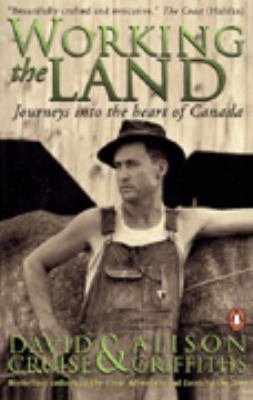 Working the land : journeys into the heart of Canada