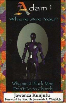 Adam! Where are you? : why most Black men don't go to church