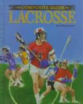 The composite guide to lacrosse