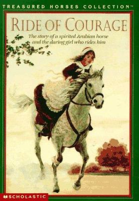 Ride of courage : the story of a spirited Arabian horse and the daring girl who rides him