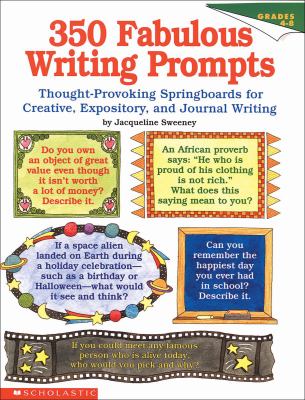 350 fabulous writing prompts : thought-provoking springboards for creative, expository, and journal writing