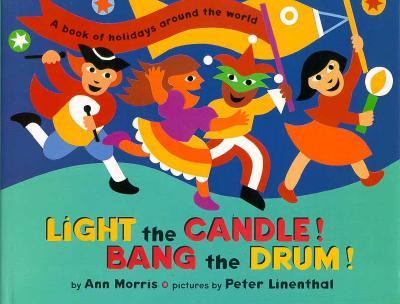 Light the candle! Bang the drum! : a book of holidays around the world