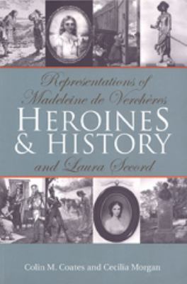 Heroines and history : representations of Madeleine de Verchères and Laura Secord