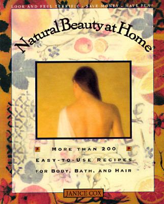 Natural beauty at home : more than 200 easy-to-use recipes for body, bath, and hair