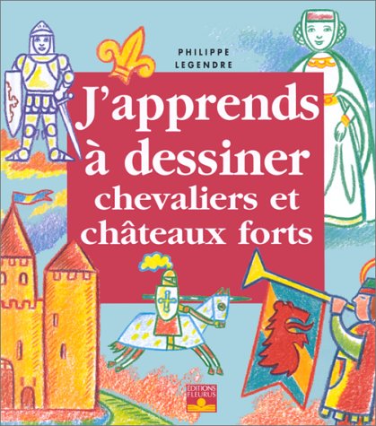 J'apprends à dessiner : à dessiner chevaliers et châteaux forts.