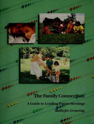 The Family connection : : a guide to leading parent meetings : skills for growing