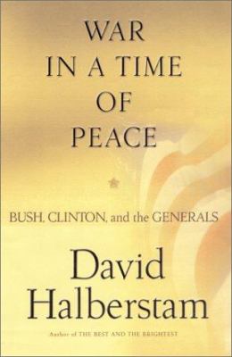 War in a time of peace : Bush, Clinton, and the generals
