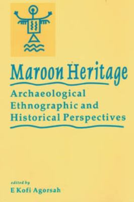 Maroon heritage : archaeological, ethnographic, and historical perspectives