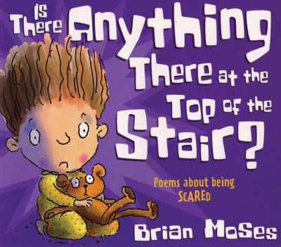 Is there anything there at the top of the stair? : poems about being scared