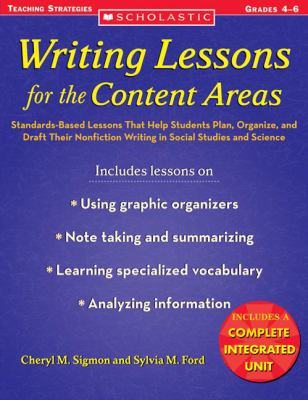 Writing lessons for the content areas : standards-based lessons that help students plan, organize, and draft their nonfiction writing in social studies and science