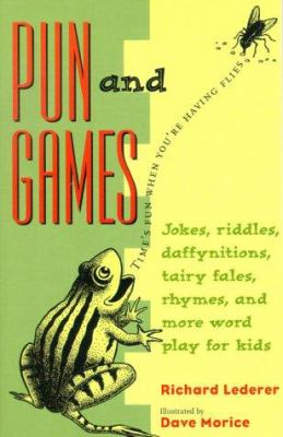 Pun and games : jokes, riddles, daffynitions, tairy fales, rhymes, and more wordplay for kids