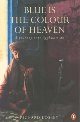 Blue is the colour of heaven : a journey into Afghanistan