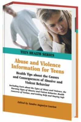 Abuse and violence information for teens : health tips about the causes and consequences of abusive and violent behavior : including facts about the types of abuse and violence, the warning signs of abusive and violent behavior, health concerns of victims, and getting help and staying safe