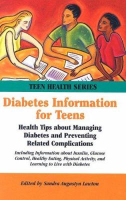 Diabetes information for teens : health tips about managing diabetes and preventing related complications including information about insulin, glucose control, healthy eating, physical activity, and learning to live with diabetes