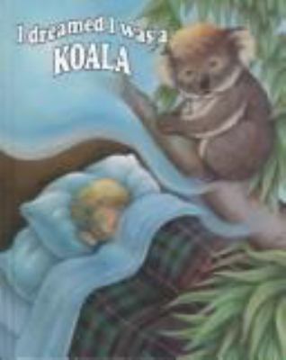 I dreamed I was-- a koala bear