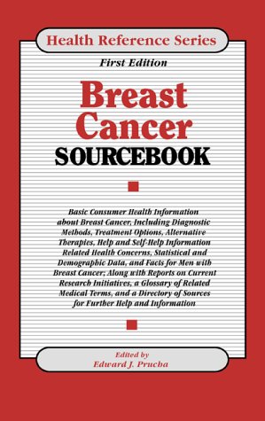 Breast cancer sourcebook : Basic consumer health information about breast cancer, including diagnostic methods ...