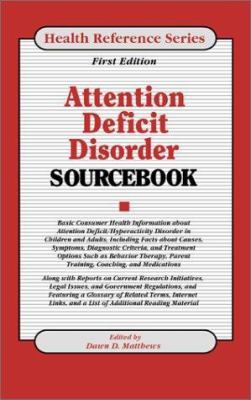 Attention deficit disorder sourcebook : basic consumer health information about attention deficit/hyperactivity disorder in children and adults ...